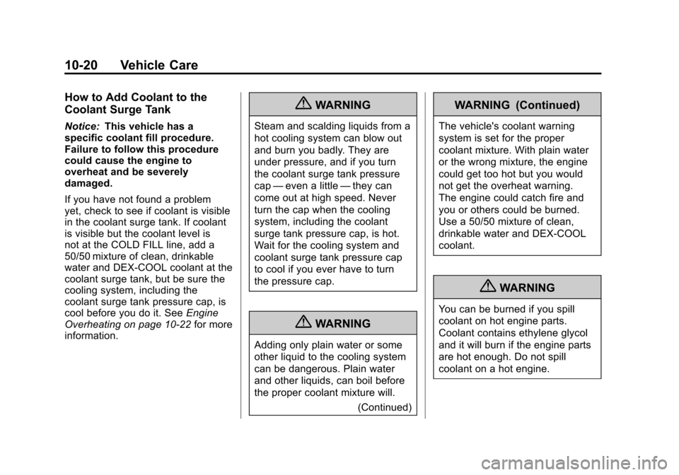 CHEVROLET EQUINOX 2011 2.G Owners Manual Black plate (20,1)Chevrolet Equinox Owner Manual - 2011
10-20 Vehicle Care
How to Add Coolant to the
Coolant Surge Tank
Notice:This vehicle has a
specific coolant fill procedure.
Failure to follow thi CHEVROLET EQUINOX 2011 2.G Owners Manual Black plate (20,1)Chevrolet Equinox Owner Manual - 2011
10-20 Vehicle Care
How to Add Coolant to the
Coolant Surge Tank
Notice:This vehicle has a
specific coolant fill procedure.
Failure to follow thi