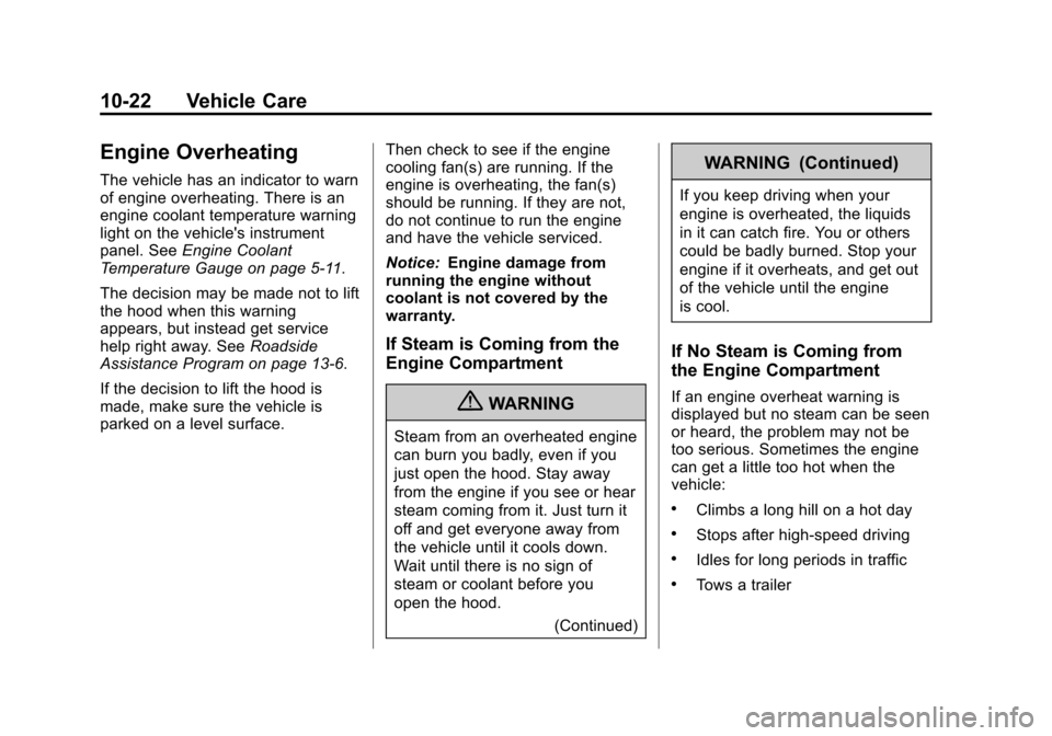 CHEVROLET EQUINOX 2011 2.G Owners Manual Black plate (22,1)Chevrolet Equinox Owner Manual - 2011
10-22 Vehicle Care
Engine Overheating
The vehicle has an indicator to warn
of engine overheating. There is an
engine coolant temperature warning