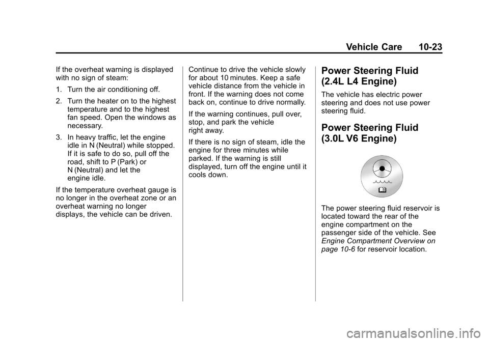 CHEVROLET EQUINOX 2011 2.G Owners Manual Black plate (23,1)Chevrolet Equinox Owner Manual - 2011
Vehicle Care 10-23
If the overheat warning is displayed
with no sign of steam:
1. Turn the air conditioning off.
2. Turn the heater on to the hi CHEVROLET EQUINOX 2011 2.G Owners Manual Black plate (23,1)Chevrolet Equinox Owner Manual - 2011
Vehicle Care 10-23
If the overheat warning is displayed
with no sign of steam:
1. Turn the air conditioning off.
2. Turn the heater on to the hi