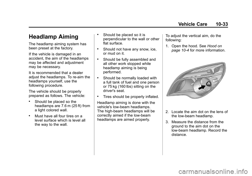 CHEVROLET EQUINOX 2011 2.G Owners Manual Black plate (33,1)Chevrolet Equinox Owner Manual - 2011
Vehicle Care 10-33
Headlamp Aiming
The headlamp aiming system has
been preset at the factory.
If the vehicle is damaged in an
accident, the aim 