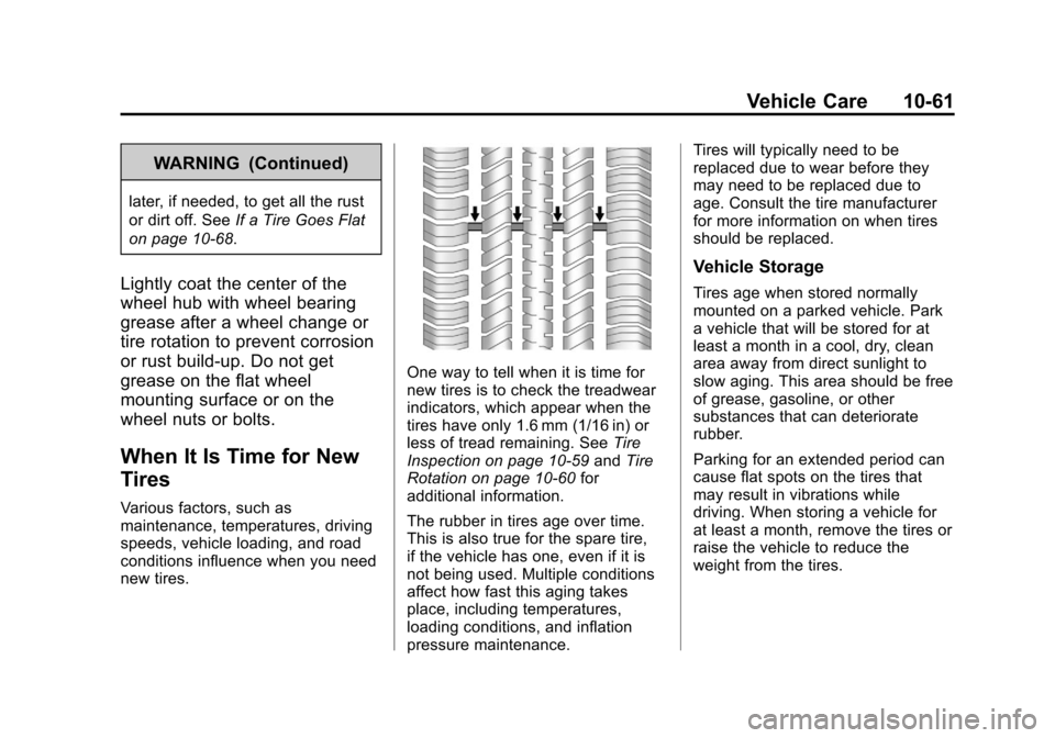 CHEVROLET EQUINOX 2011 2.G Owners Manual Black plate (61,1)Chevrolet Equinox Owner Manual - 2011
Vehicle Care 10-61
WARNING (Continued)
later, if needed, to get all the rust
or dirt off. SeeIf a Tire Goes Flat
on page 10‑68.
Lightly coat t CHEVROLET EQUINOX 2011 2.G Owners Manual Black plate (61,1)Chevrolet Equinox Owner Manual - 2011
Vehicle Care 10-61
WARNING (Continued)
later, if needed, to get all the rust
or dirt off. SeeIf a Tire Goes Flat
on page 10‑68.
Lightly coat t