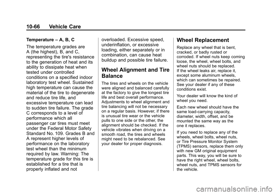 CHEVROLET EQUINOX 2011 2.G Owners Manual Black plate (66,1)Chevrolet Equinox Owner Manual - 2011
10-66 Vehicle Care
Temperature–A, B, C
The temperature grades are
A (the highest), B, and C,
representing the tires resistance
to the generat