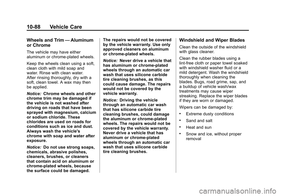CHEVROLET EQUINOX 2011 2.G Owners Manual Black plate (88,1)Chevrolet Equinox Owner Manual - 2011
10-88 Vehicle Care
Wheels and Trim—Aluminum
or Chrome
The vehicle may have either
aluminum or chrome-plated wheels.
Keep the wheels clean usin