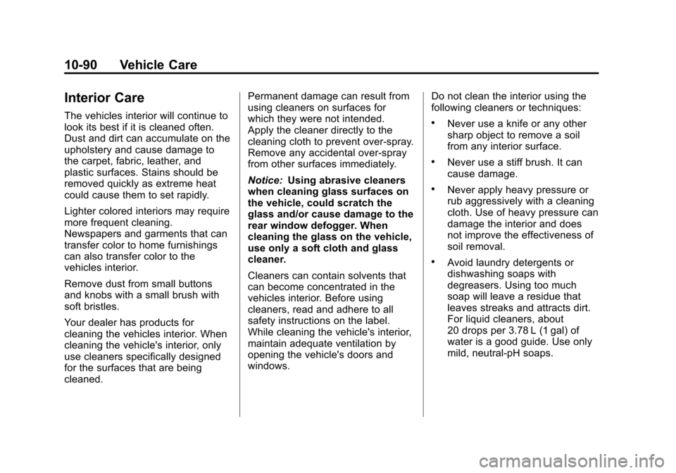 CHEVROLET EQUINOX 2011 2.G Owners Manual Black plate (90,1)Chevrolet Equinox Owner Manual - 2011
10-90 Vehicle Care
Interior Care
The vehicles interior will continue to
look its best if it is cleaned often.
Dust and dirt can accumulate on th
