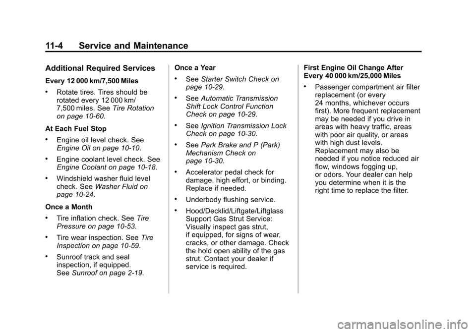 CHEVROLET EQUINOX 2011 2.G Owners Manual Black plate (4,1)Chevrolet Equinox Owner Manual - 2011
11-4 Service and Maintenance
Additional Required Services
Every 12 000 km/7,500 Miles
.Rotate tires. Tires should be
rotated every 12 000 km/
7,5