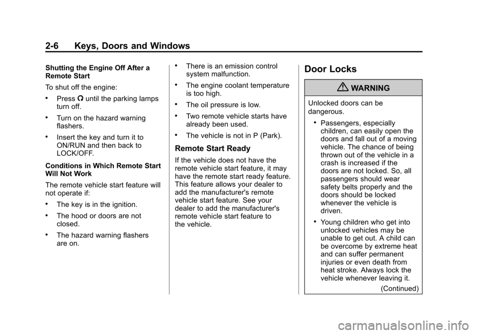 CHEVROLET EQUINOX 2011 2.G Service Manual Black plate (6,1)Chevrolet Equinox Owner Manual - 2011
2-6 Keys, Doors and Windows
Shutting the Engine Off After a
Remote Start
To shut off the engine:
.Press/until the parking lamps
turn off.
.Turn o CHEVROLET EQUINOX 2011 2.G Service Manual Black plate (6,1)Chevrolet Equinox Owner Manual - 2011
2-6 Keys, Doors and Windows
Shutting the Engine Off After a
Remote Start
To shut off the engine:
.Press/until the parking lamps
turn off.
.Turn o