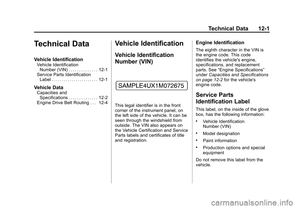 CHEVROLET EQUINOX 2011 2.G Owners Manual Black plate (1,1)Chevrolet Equinox Owner Manual - 2011
Technical Data 12-1
Technical Data
Vehicle Identification
Vehicle IdentificationNumber (VIN) . . . . . . . . . . . . . . 12-1
Service Parts Ident CHEVROLET EQUINOX 2011 2.G Owners Manual Black plate (1,1)Chevrolet Equinox Owner Manual - 2011
Technical Data 12-1
Technical Data
Vehicle Identification
Vehicle IdentificationNumber (VIN) . . . . . . . . . . . . . . 12-1
Service Parts Ident
