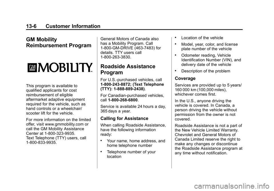 CHEVROLET EQUINOX 2011 2.G Owners Manual Black plate (6,1)Chevrolet Equinox Owner Manual - 2011
13-6 Customer Information
GM Mobility
Reimbursement Program
This program is available to
qualified applicants for cost
reimbursement of eligible
CHEVROLET EQUINOX 2011 2.G Owners Manual Black plate (6,1)Chevrolet Equinox Owner Manual - 2011
13-6 Customer Information
GM Mobility
Reimbursement Program
This program is available to
qualified applicants for cost
reimbursement of eligible