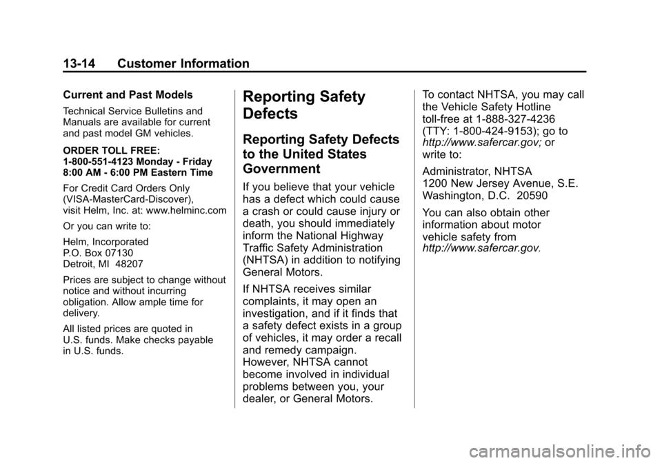 CHEVROLET EQUINOX 2011 2.G Owners Manual Black plate (14,1)Chevrolet Equinox Owner Manual - 2011
13-14 Customer Information
Current and Past Models
Technical Service Bulletins and
Manuals are available for current
and past model GM vehicles. CHEVROLET EQUINOX 2011 2.G Owners Manual Black plate (14,1)Chevrolet Equinox Owner Manual - 2011
13-14 Customer Information
Current and Past Models
Technical Service Bulletins and
Manuals are available for current
and past model GM vehicles.