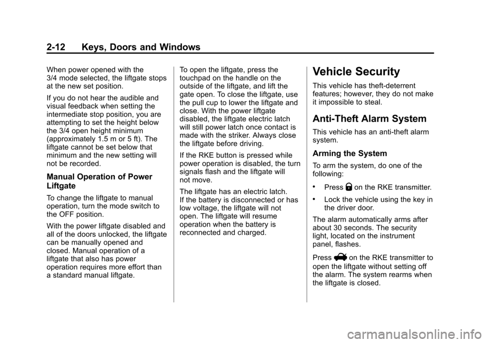 CHEVROLET EQUINOX 2011 2.G Owners Manual Black plate (12,1)Chevrolet Equinox Owner Manual - 2011
2-12 Keys, Doors and Windows
When power opened with the
3/4 mode selected, the liftgate stops
at the new set position.
If you do not hear the au