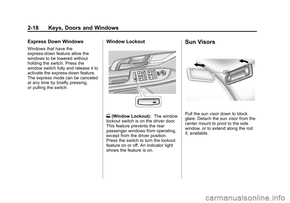 CHEVROLET EQUINOX 2011 2.G Owners Manual Black plate (18,1)Chevrolet Equinox Owner Manual - 2011
2-18 Keys, Doors and Windows
Express Down Windows
Windows that have the
express‐down feature allow the
windows to be lowered without
holding t