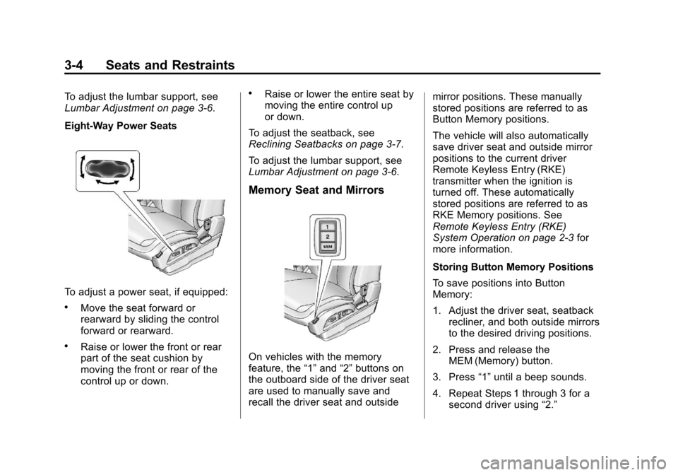 CHEVROLET EQUINOX 2011 2.G Owners Manual Black plate (4,1)Chevrolet Equinox Owner Manual - 2011
3-4 Seats and Restraints
To adjust the lumbar support, see
Lumbar Adjustment on page 3‑6.
Eight‐Way Power Seats
To adjust a power seat, if eq