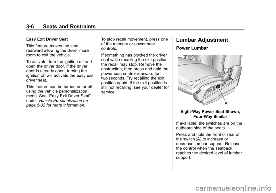 CHEVROLET EQUINOX 2011 2.G Owners Manual Black plate (6,1)Chevrolet Equinox Owner Manual - 2011
3-6 Seats and Restraints
Easy Exit Driver Seat
This feature moves the seat
rearward allowing the driver more
room to exit the vehicle.
To activat