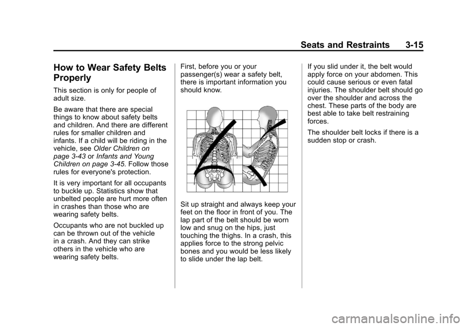 CHEVROLET EQUINOX 2011 2.G Manual PDF Black plate (15,1)Chevrolet Equinox Owner Manual - 2011
Seats and Restraints 3-15
How to Wear Safety Belts
Properly
This section is only for people of
adult size.
Be aware that there are special
thing
