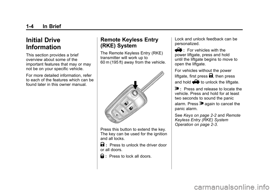 CHEVROLET EQUINOX 2011 2.G Owners Manual Black plate (4,1)Chevrolet Equinox Owner Manual - 2011
1-4 In Brief
Initial Drive
Information
This section provides a brief
overview about some of the
important features that may or may
not be on your