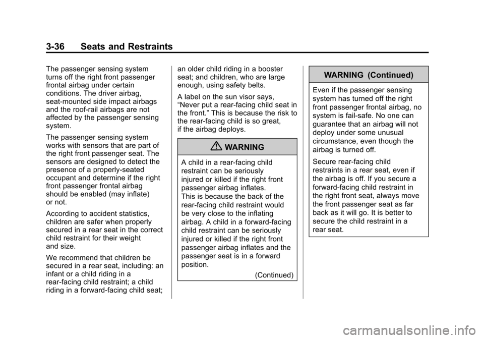 CHEVROLET EQUINOX 2011 2.G Owners Manual Black plate (36,1)Chevrolet Equinox Owner Manual - 2011
3-36 Seats and Restraints
The passenger sensing system
turns off the right front passenger
frontal airbag under certain
conditions. The driver a CHEVROLET EQUINOX 2011 2.G Owners Manual Black plate (36,1)Chevrolet Equinox Owner Manual - 2011
3-36 Seats and Restraints
The passenger sensing system
turns off the right front passenger
frontal airbag under certain
conditions. The driver a