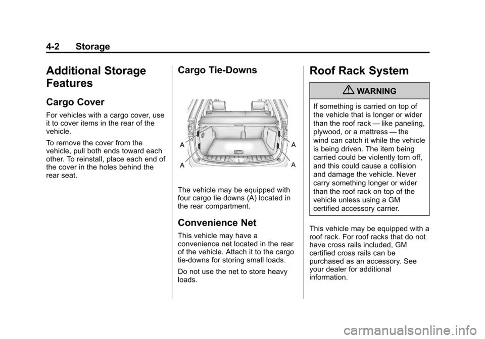 CHEVROLET EQUINOX 2012 2.G Owners Manual Black plate (2,1)Chevrolet Equinox Owner Manual - 2012
4-2 Storage
Additional Storage
Features
Cargo Cover
For vehicles with a cargo cover, use
it to cover items in the rear of the
vehicle.
To remove CHEVROLET EQUINOX 2012 2.G Owners Manual Black plate (2,1)Chevrolet Equinox Owner Manual - 2012
4-2 Storage
Additional Storage
Features
Cargo Cover
For vehicles with a cargo cover, use
it to cover items in the rear of the
vehicle.
To remove