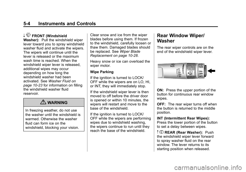 CHEVROLET EQUINOX 2012 2.G Owners Manual Black plate (4,1)Chevrolet Equinox Owner Manual - 2012
5-4 Instruments and Controls
nLFRONT (Windshield
Washer): Pull the windshield wiper
lever toward you to spray windshield
washer fluid and activat CHEVROLET EQUINOX 2012 2.G Owners Manual Black plate (4,1)Chevrolet Equinox Owner Manual - 2012
5-4 Instruments and Controls
nLFRONT (Windshield
Washer): Pull the windshield wiper
lever toward you to spray windshield
washer fluid and activat