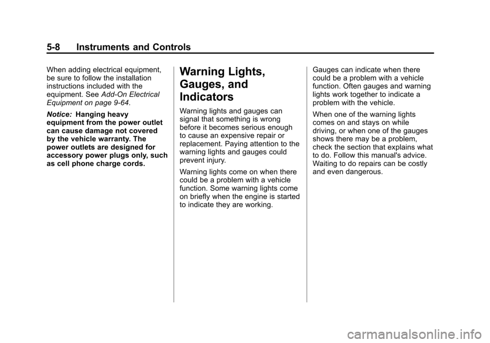 CHEVROLET EQUINOX 2012 2.G Owners Manual Black plate (8,1)Chevrolet Equinox Owner Manual - 2012
5-8 Instruments and Controls
When adding electrical equipment,
be sure to follow the installation
instructions included with the
equipment. SeeAd