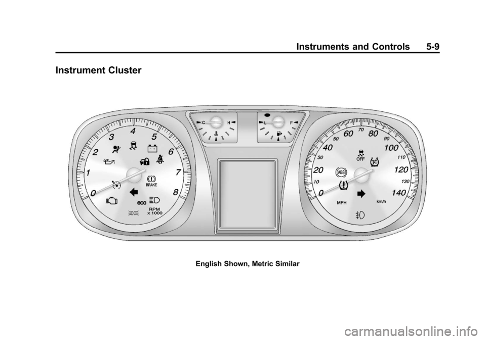 CHEVROLET EQUINOX 2012 2.G Owners Manual Black plate (9,1)Chevrolet Equinox Owner Manual - 2012
Instruments and Controls 5-9
Instrument Cluster
English Shown, Metric Similar CHEVROLET EQUINOX 2012 2.G Owners Manual Black plate (9,1)Chevrolet Equinox Owner Manual - 2012
Instruments and Controls 5-9
Instrument Cluster
English Shown, Metric Similar