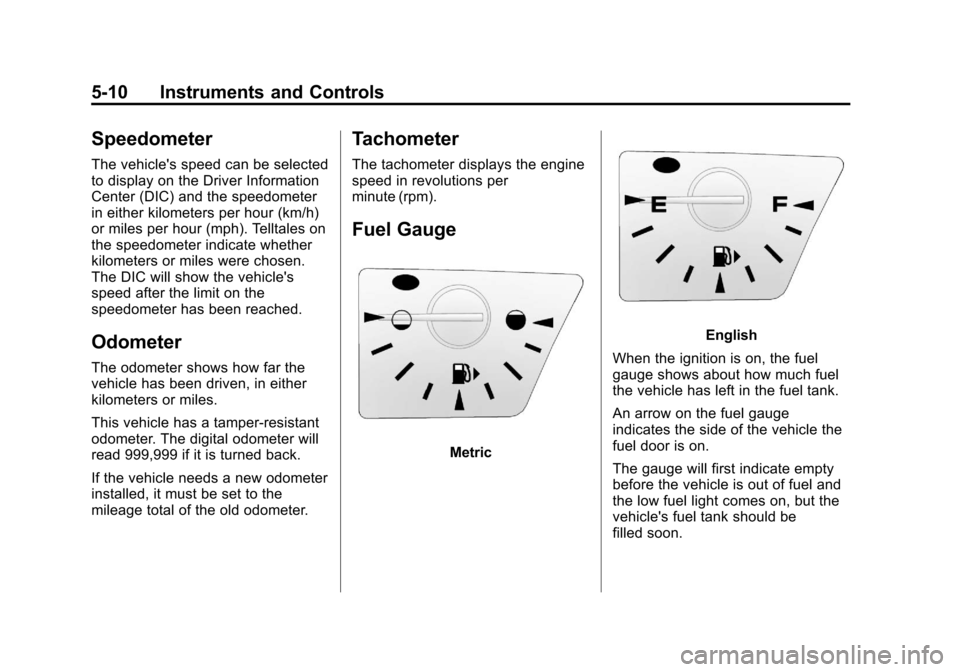 CHEVROLET EQUINOX 2012 2.G Owners Manual Black plate (10,1)Chevrolet Equinox Owner Manual - 2012
5-10 Instruments and Controls
Speedometer
The vehicles speed can be selected
to display on the Driver Information
Center (DIC) and the speedome