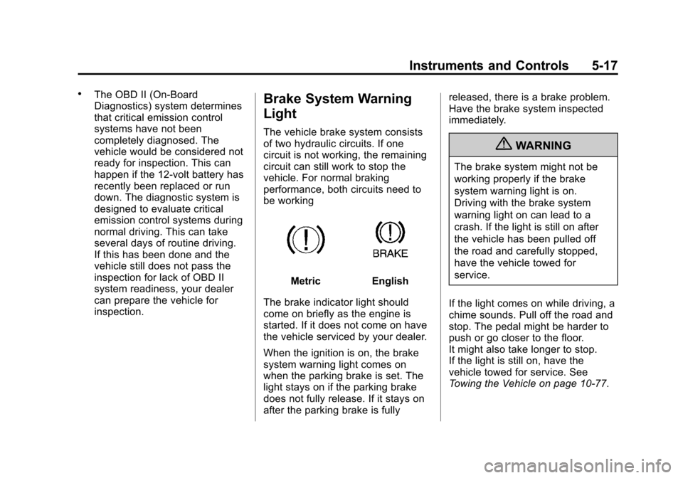 CHEVROLET EQUINOX 2012 2.G Owners Manual Black plate (17,1)Chevrolet Equinox Owner Manual - 2012
Instruments and Controls 5-17
.The OBD II (On-Board
Diagnostics) system determines
that critical emission control
systems have not been
complete CHEVROLET EQUINOX 2012 2.G Owners Manual Black plate (17,1)Chevrolet Equinox Owner Manual - 2012
Instruments and Controls 5-17
.The OBD II (On-Board
Diagnostics) system determines
that critical emission control
systems have not been
complete