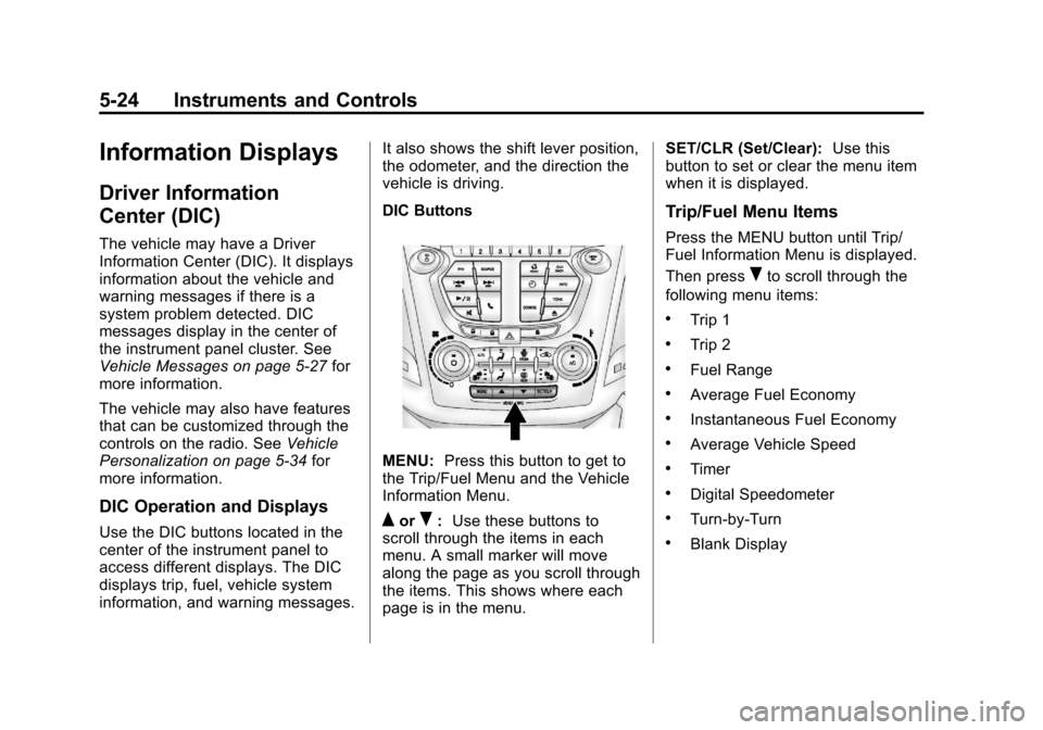CHEVROLET EQUINOX 2012 2.G Owners Manual Black plate (24,1)Chevrolet Equinox Owner Manual - 2012
5-24 Instruments and Controls
Information Displays
Driver Information
Center (DIC)
The vehicle may have a Driver
Information Center (DIC). It di