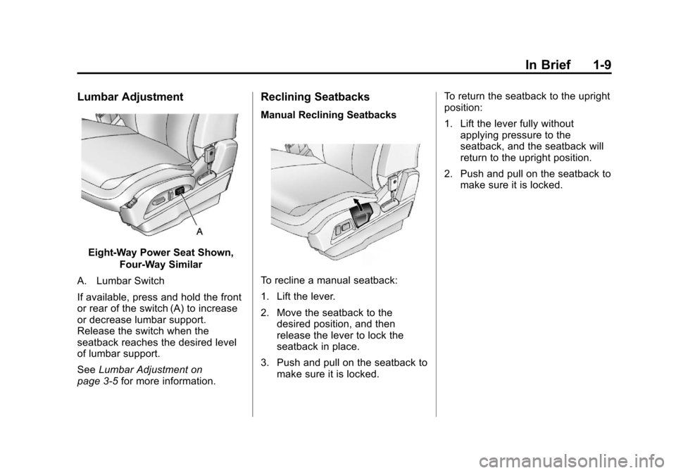 CHEVROLET EQUINOX 2012 2.G User Guide Black plate (9,1)Chevrolet Equinox Owner Manual - 2012
In Brief 1-9
Lumbar Adjustment
Eight-Way Power Seat Shown,Four-Way Similar
A. Lumbar Switch
If available, press and hold the front
or rear of the CHEVROLET EQUINOX 2012 2.G User Guide Black plate (9,1)Chevrolet Equinox Owner Manual - 2012
In Brief 1-9
Lumbar Adjustment
Eight-Way Power Seat Shown,Four-Way Similar
A. Lumbar Switch
If available, press and hold the front
or rear of the