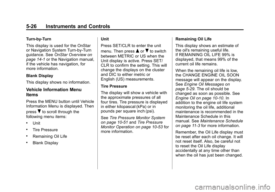CHEVROLET EQUINOX 2012 2.G Owners Manual Black plate (26,1)Chevrolet Equinox Owner Manual - 2012
5-26 Instruments and Controls
Turn-by-Turn
This display is used for the OnStar
or Navigation System Turn-by-Turn
guidance. SeeOnStar Overview on CHEVROLET EQUINOX 2012 2.G Owners Manual Black plate (26,1)Chevrolet Equinox Owner Manual - 2012
5-26 Instruments and Controls
Turn-by-Turn
This display is used for the OnStar
or Navigation System Turn-by-Turn
guidance. SeeOnStar Overview on