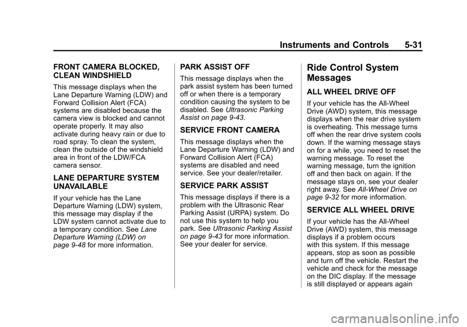 CHEVROLET EQUINOX 2012 2.G Owners Manual Black plate (31,1)Chevrolet Equinox Owner Manual - 2012
Instruments and Controls 5-31
FRONT CAMERA BLOCKED,
CLEAN WINDSHIELD
This message displays when the
Lane Departure Warning (LDW) and
Forward Col