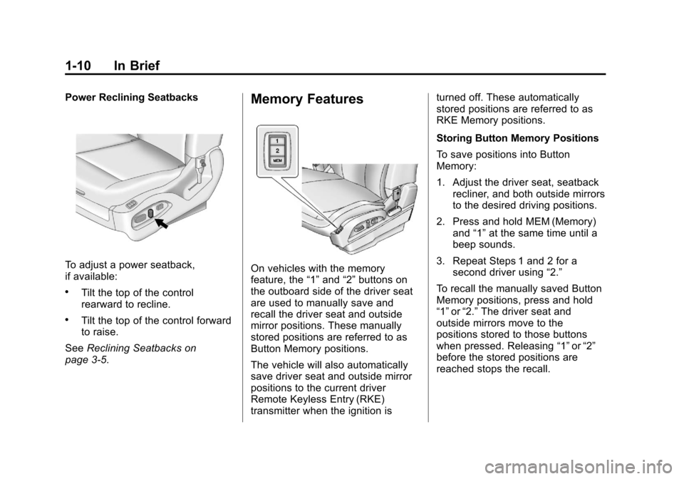 CHEVROLET EQUINOX 2012 2.G Owners Manual Black plate (10,1)Chevrolet Equinox Owner Manual - 2012
1-10 In Brief
Power Reclining Seatbacks
To adjust a power seatback,
if available:
.Tilt the top of the control
rearward to recline.
.Tilt the to