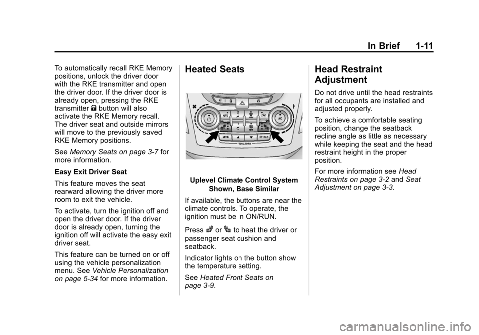 CHEVROLET EQUINOX 2012 2.G User Guide Black plate (11,1)Chevrolet Equinox Owner Manual - 2012
In Brief 1-11
To automatically recall RKE Memory
positions, unlock the driver door
with the RKE transmitter and open
the driver door. If the dri