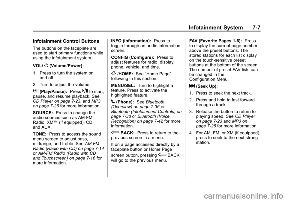 CHEVROLET EQUINOX 2012 2.G Owners Manual Black plate (7,1)Chevrolet Equinox Owner Manual - 2012
Infotainment System 7-7
Infotainment Control Buttons
The buttons on the faceplate are
used to start primary functions while
using the infotainmen