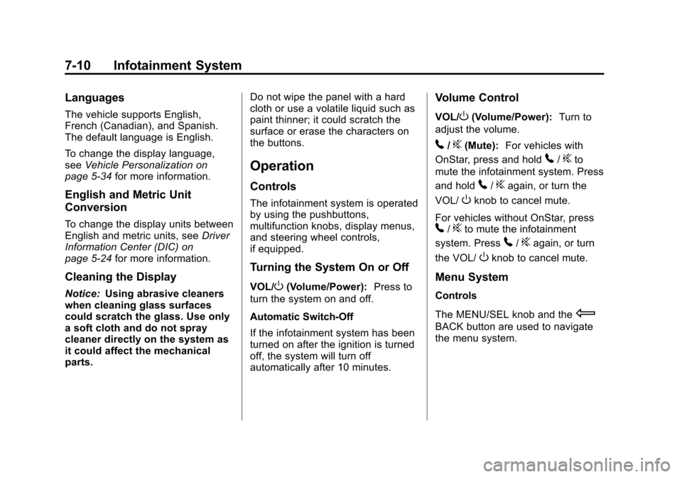 CHEVROLET EQUINOX 2012 2.G Owners Manual Black plate (10,1)Chevrolet Equinox Owner Manual - 2012
7-10 Infotainment System
Languages
The vehicle supports English,
French (Canadian), and Spanish.
The default language is English.
To change the CHEVROLET EQUINOX 2012 2.G Owners Manual Black plate (10,1)Chevrolet Equinox Owner Manual - 2012
7-10 Infotainment System
Languages
The vehicle supports English,
French (Canadian), and Spanish.
The default language is English.
To change the