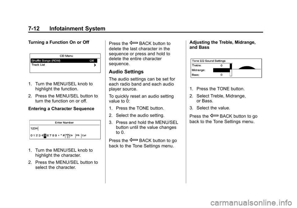 CHEVROLET EQUINOX 2012 2.G Owners Manual Black plate (12,1)Chevrolet Equinox Owner Manual - 2012
7-12 Infotainment System
Turning a Function On or Off
1. Turn the MENU/SEL knob tohighlight the function.
2. Press the MENU/SEL button to turn t CHEVROLET EQUINOX 2012 2.G Owners Manual Black plate (12,1)Chevrolet Equinox Owner Manual - 2012
7-12 Infotainment System
Turning a Function On or Off
1. Turn the MENU/SEL knob tohighlight the function.
2. Press the MENU/SEL button to turn t