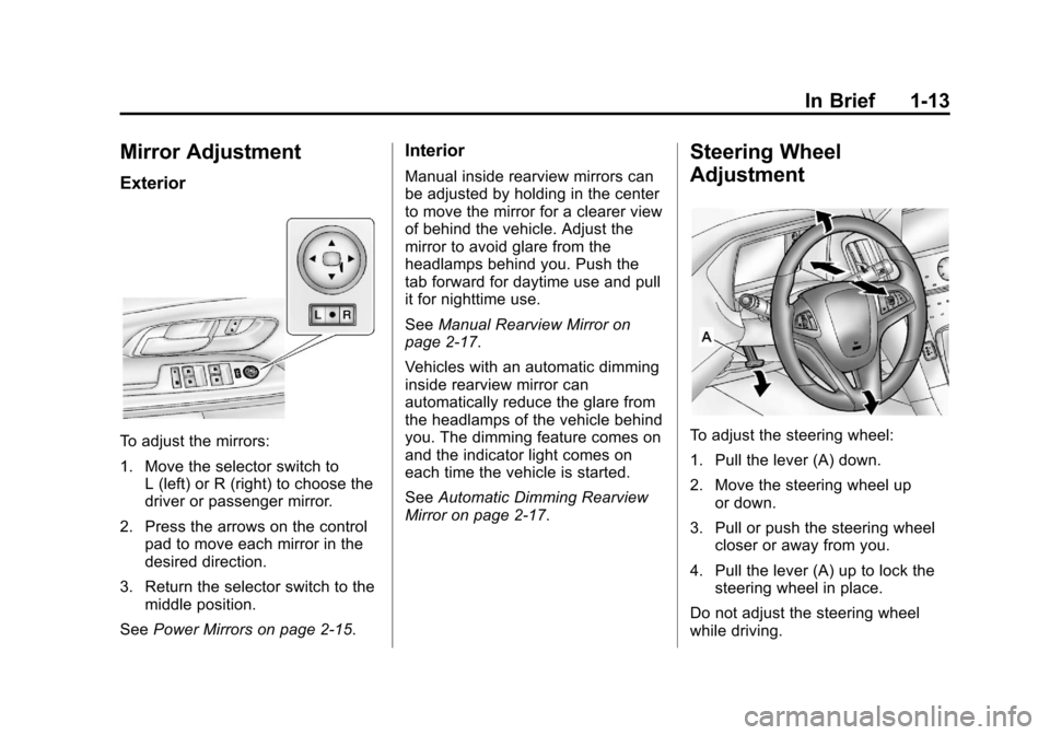 CHEVROLET EQUINOX 2012 2.G User Guide Black plate (13,1)Chevrolet Equinox Owner Manual - 2012
In Brief 1-13
Mirror Adjustment
Exterior
To adjust the mirrors:
1. Move the selector switch toL (left) or R (right) to choose the
driver or pass