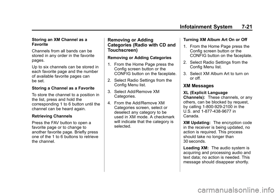 CHEVROLET EQUINOX 2012 2.G Owners Manual Black plate (21,1)Chevrolet Equinox Owner Manual - 2012
Infotainment System 7-21
Storing an XM Channel as a
Favorite
Channels from all bands can be
stored in any order in the favorite
pages.
Up to six