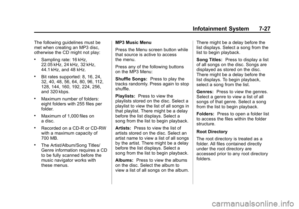 CHEVROLET EQUINOX 2012 2.G Owners Manual Black plate (27,1)Chevrolet Equinox Owner Manual - 2012
Infotainment System 7-27
The following guidelines must be
met when creating an MP3 disc,
otherwise the CD might not play:
.Sampling rate: 16 kHz CHEVROLET EQUINOX 2012 2.G Owners Manual Black plate (27,1)Chevrolet Equinox Owner Manual - 2012
Infotainment System 7-27
The following guidelines must be
met when creating an MP3 disc,
otherwise the CD might not play:
.Sampling rate: 16 kHz