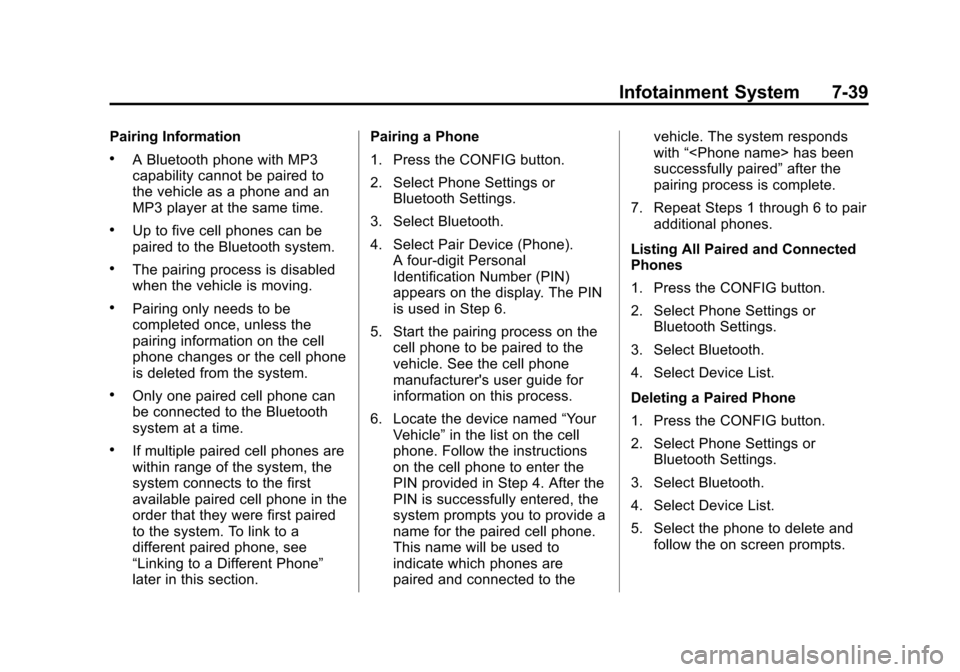 CHEVROLET EQUINOX 2012 2.G Owners Manual Black plate (39,1)Chevrolet Equinox Owner Manual - 2012
Infotainment System 7-39
Pairing Information
.A Bluetooth phone with MP3
capability cannot be paired to
the vehicle as a phone and an
MP3 player