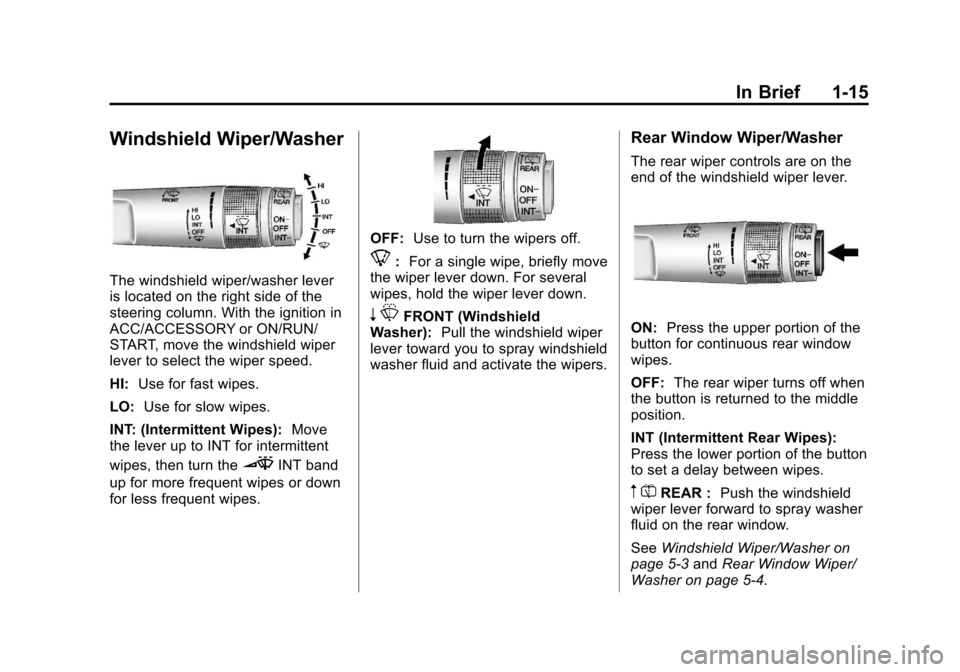 CHEVROLET EQUINOX 2012 2.G Owners Manual Black plate (15,1)Chevrolet Equinox Owner Manual - 2012
In Brief 1-15
Windshield Wiper/Washer
The windshield wiper/washer lever
is located on the right side of the
steering column. With the ignition i