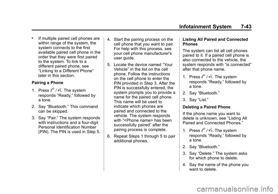 CHEVROLET EQUINOX 2012 2.G Owners Manual Black plate (43,1)Chevrolet Equinox Owner Manual - 2012
Infotainment System 7-43
.If multiple paired cell phones are
within range of the system, the
system connects to the first
available paired cell 