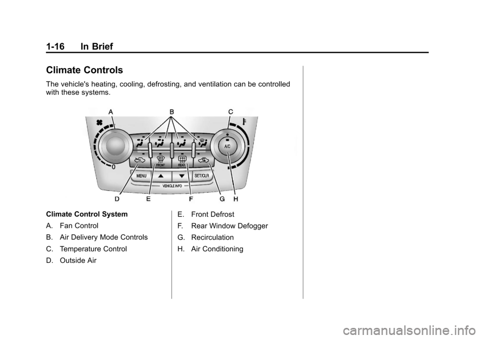 CHEVROLET EQUINOX 2012 2.G Owners Manual Black plate (16,1)Chevrolet Equinox Owner Manual - 2012
1-16 In Brief
Climate Controls
The vehicles heating, cooling, defrosting, and ventilation can be controlled
with these systems.
Climate Control