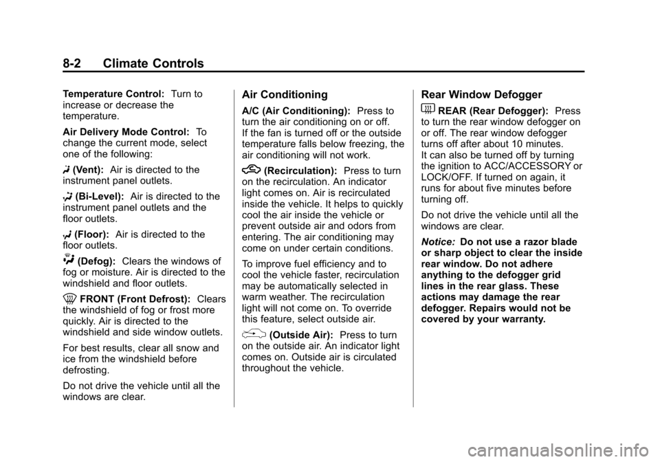 CHEVROLET EQUINOX 2012 2.G Owners Manual Black plate (2,1)Chevrolet Equinox Owner Manual - 2012
8-2 Climate Controls
Temperature Control:Turn to
increase or decrease the
temperature.
Air Delivery Mode Control: To
change the current mode, sel CHEVROLET EQUINOX 2012 2.G Owners Manual Black plate (2,1)Chevrolet Equinox Owner Manual - 2012
8-2 Climate Controls
Temperature Control:Turn to
increase or decrease the
temperature.
Air Delivery Mode Control: To
change the current mode, sel