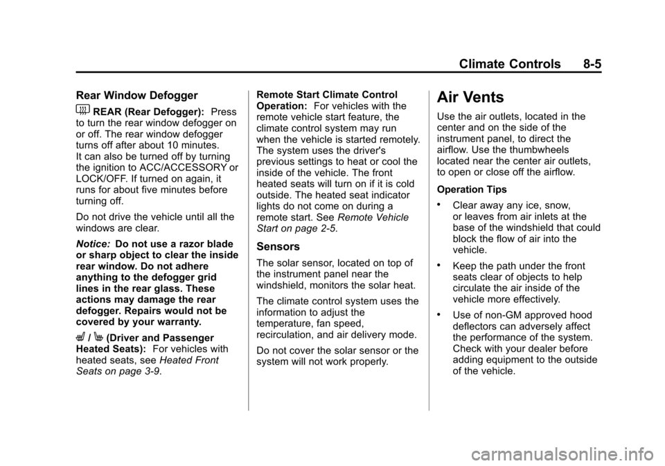 CHEVROLET EQUINOX 2012 2.G Owners Manual Black plate (5,1)Chevrolet Equinox Owner Manual - 2012
Climate Controls 8-5
Rear Window Defogger
1REAR (Rear Defogger):Press
to turn the rear window defogger on
or off. The rear window defogger
turns 