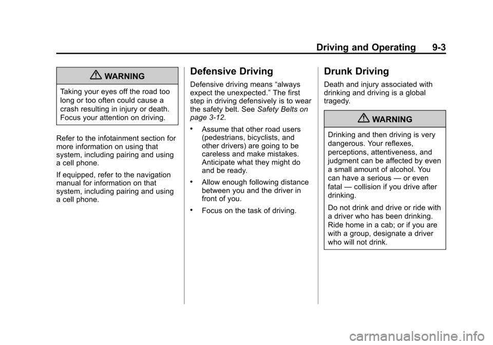 CHEVROLET EQUINOX 2012 2.G Owners Manual Black plate (3,1)Chevrolet Equinox Owner Manual - 2012
Driving and Operating 9-3
{WARNING
Taking your eyes off the road too
long or too often could cause a
crash resulting in injury or death.
Focus yo