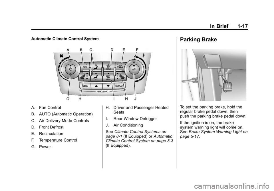 CHEVROLET EQUINOX 2012 2.G Owners Manual Black plate (17,1)Chevrolet Equinox Owner Manual - 2012
In Brief 1-17
Automatic Climate Control System
A. Fan Control
B. AUTO (Automatic Operation)
C. Air Delivery Mode Controls
D. Front Defrost
E. Re