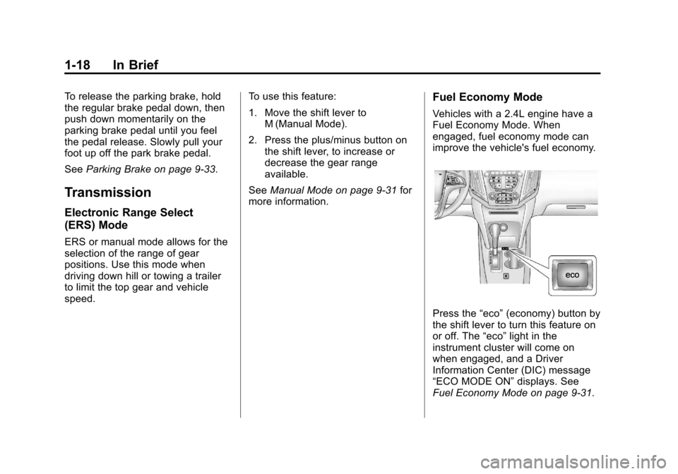 CHEVROLET EQUINOX 2012 2.G Owners Manual Black plate (18,1)Chevrolet Equinox Owner Manual - 2012
1-18 In Brief
To release the parking brake, hold
the regular brake pedal down, then
push down momentarily on the
parking brake pedal until you f