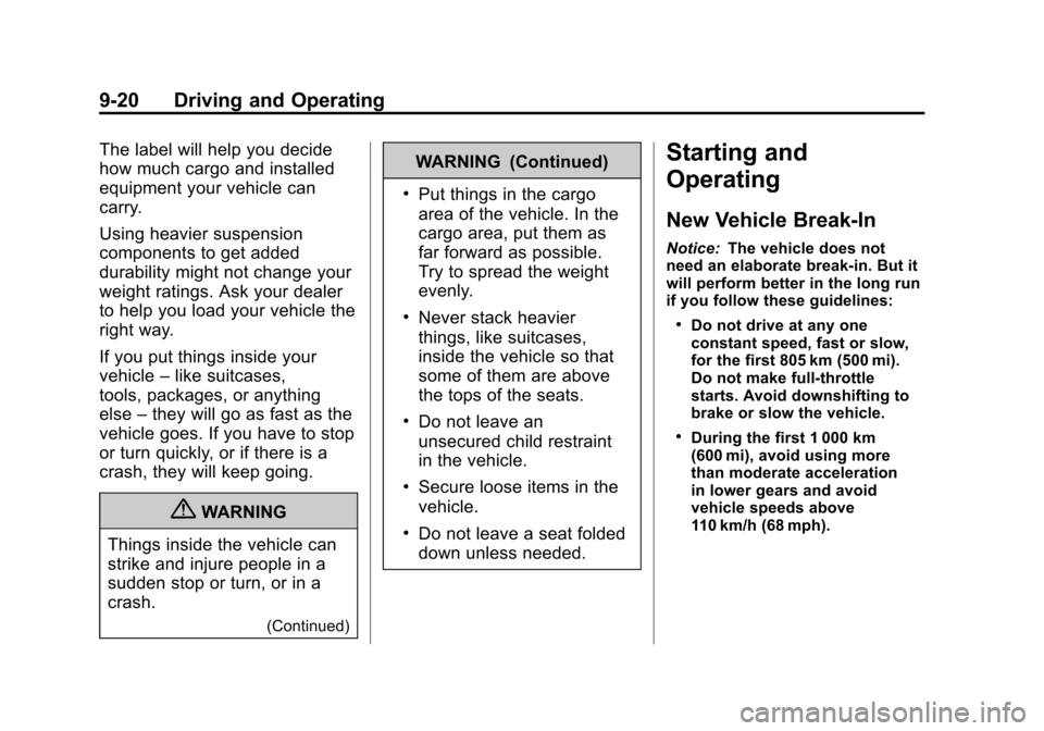 CHEVROLET EQUINOX 2012 2.G Owners Manual Black plate (20,1)Chevrolet Equinox Owner Manual - 2012
9-20 Driving and Operating
The label will help you decide
how much cargo and installed
equipment your vehicle can
carry.
Using heavier suspensio CHEVROLET EQUINOX 2012 2.G Owners Manual Black plate (20,1)Chevrolet Equinox Owner Manual - 2012
9-20 Driving and Operating
The label will help you decide
how much cargo and installed
equipment your vehicle can
carry.
Using heavier suspensio