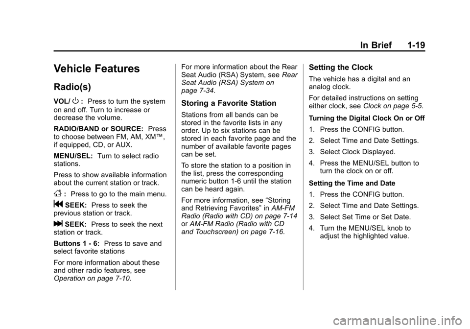 CHEVROLET EQUINOX 2012 2.G Owners Manual Black plate (19,1)Chevrolet Equinox Owner Manual - 2012
In Brief 1-19
Vehicle Features
Radio(s)
VOL/O:Press to turn the system
on and off. Turn to increase or
decrease the volume.
RADIO/BAND or SOURCE CHEVROLET EQUINOX 2012 2.G Owners Manual Black plate (19,1)Chevrolet Equinox Owner Manual - 2012
In Brief 1-19
Vehicle Features
Radio(s)
VOL/O:Press to turn the system
on and off. Turn to increase or
decrease the volume.
RADIO/BAND or SOURCE