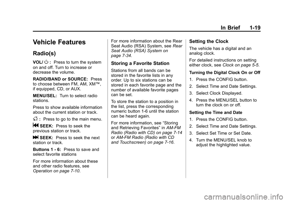 CHEVROLET EQUINOX 2012 2.G Owners Manual Black plate (19,1)Chevrolet Equinox Owner Manual - 2012
In Brief 1-19
Vehicle Features
Radio(s)
VOL/O:Press to turn the system
on and off. Turn to increase or
decrease the volume.
RADIO/BAND or SOURCE